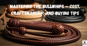 Mastering The Bullwhips – Cost, Craftsmanship, and Buying Tips